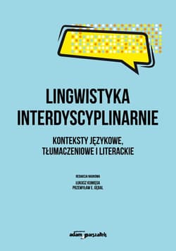 Lingwistyka interdyscyplinarnie. Konteksty językowe, tłumaczeniowe i literackie - Praca zbiorowa