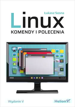 Linux. Komendy i polecenia wyd. 5 - Łukasz Sosna