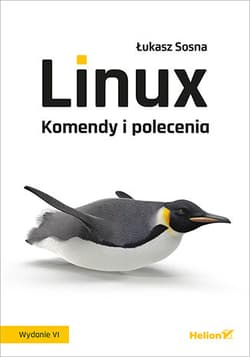 Linux. Komendy i polecenia wyd. 6 - Łukasz Sosna