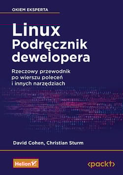 Linux. Podręcznik dewelopera. Rzeczowy przewodnik po wierszu poleceń i innych narzędziach - Christian Sturm, David Cohen