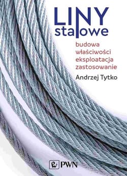 Liny stalowe Budowa, właściwości, eksploatacja, zastosowanie - Tytko Andrzej