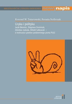 Liryka i polityka Jacek Bierezin, Zbigniew Dominiak, Zdzisław Jaskuła, Witold Sułkowski - o twórczości poetów podziemnego pisma PULS - Nolbrzak Renata