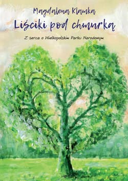 Liściki pod chmurką Z serca o Wielkopolskim Parku Narodowym - Magdalena Klamka