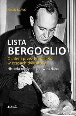 Lista Bergoglio Ocaleni przez Franciszka w czasach dyktatury. Historia nigdy nie opowiedziana - Nello Scavo