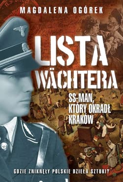 Lista Wächtera. Generał SS, który ograbił Kraków - Magdalena Ogórek
