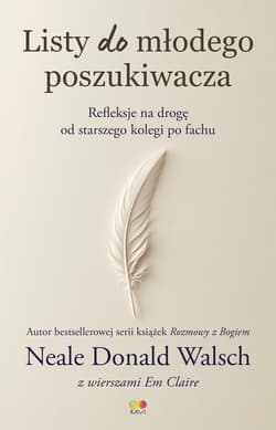 Listy do młodego poszukiwacza. Refleksje na drogę od starszego kolegi po fachu - Neale Donald Walsch, Em Claire