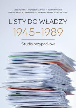 Listy do władzy 1945-1989 Studia przypadków