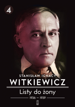 Listy do żony 1936-1939. Tom 4 - Stanisław Ignacy Witkiewicz