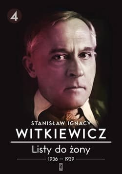 Listy do żony 1936-1939. Tom 4 - Stanisław Ignacy Witkiewicz