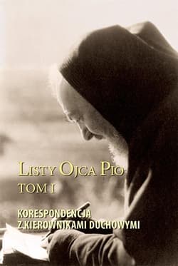 Listy Ojca Pio T.1 Korespondencja z kierownikami.. - Ojciec Pio z Pietrelciny