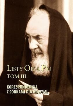 Listy Ojca Pio T.3 Korespondencja z córkami.. - Praca zbiorowa