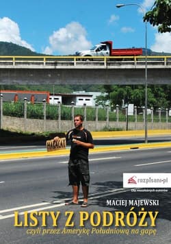 Listy z podróży, czyli przez Amerykę Południową na gapę - Maciej Majewski