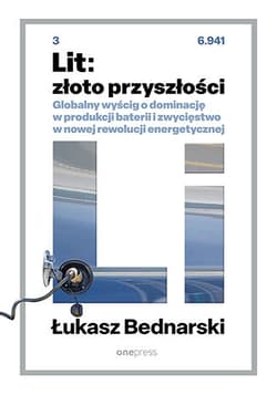Lit: złoto przyszłości. Globalny wyścig o dominację w produkcji baterii i zwycięstwo w nowej rewolucji energetycznej - Lukasz Bednarski