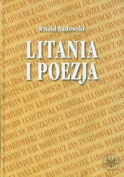 Litania i poezja Na materiale literatury polskiej od XI do XXI wieku - Witold Sadowski