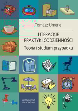 Literackie praktyki codzienności. Teoria i studium przypadku