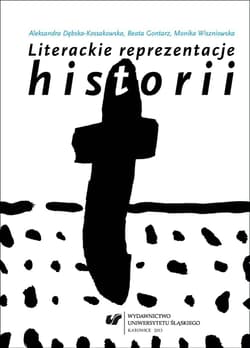 Literackie reprezentacje historii: świadectwa... - Aleksandra Dębska-Kossakowska, Mon, Beata Gontarz