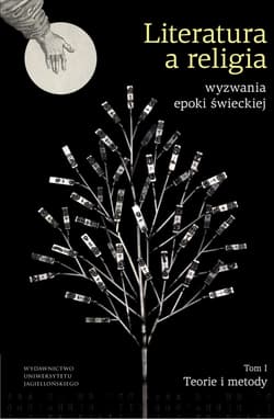 Literatura a religia Wyzwania epoki świeckiej Tom 1 Teorie i metody - Opracowanie Zbiorowe