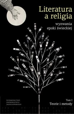 Literatura a religia Wyzwania epoki świeckiej Tom 1 Teorie i metody - Opracowanie Zbiorowe