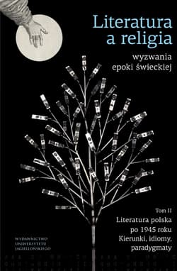 Literatura a religia Wyzwania epoki świeckiej Tom 2 Literatura polska po 1945 r. – kierunki, idiomy, paradygmaty - Opracowanie Zbiorowe