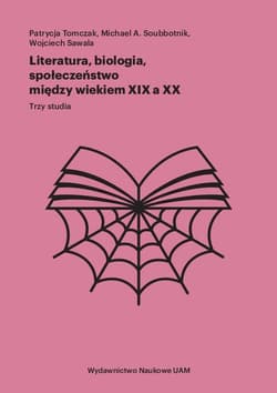 Literatura, biologia, społeczeństwo między wiekiem XIX a XX Trzy studia