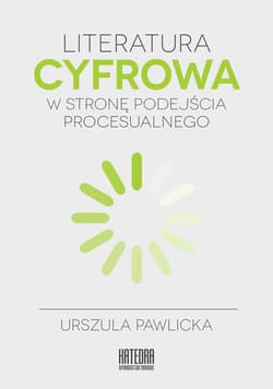 Literatura cyfrowa W stronę podejścia procesualnego