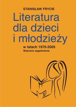 Literatura dla dzieci i młodzieży w latach 1970-2005 Wybrane zagadnienia