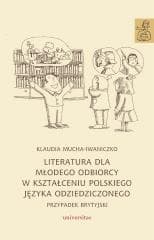 Literatura dla młodego odbiorcy w kształceniu.. - Klaudia Mucha-Iwaniczko
