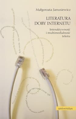 Literatura doby Internetu Interaktywność i multimedialność literatury - Małgorzata Janusiewicz