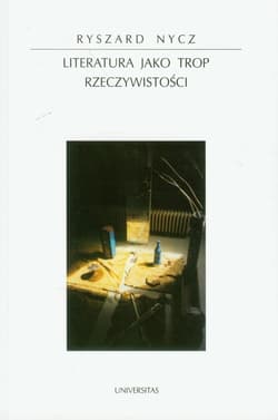 Literatura jako trop rzeczywistości - Nycz Ryszard