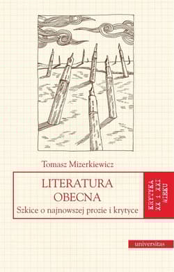Literatura obecna Szkice o najnowszej prozie i krytyce - Mizerkiewicz Tomasz