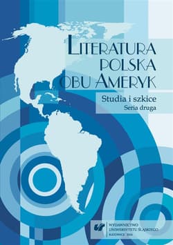 Literatura polska obu Ameryk. Studia... Seria II - red. Bożena Szałasta-Rogowska