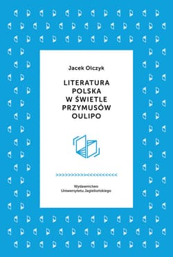 Literatura polska w świetle przymusów Oulipo - Jacek Olczyk