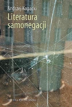 Literatura samonegacji Postawy narracyjne w prozie niemieckojęzycznej przełomu XX i XXI wieku - Andrzej Kopacki