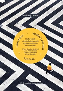 Literatura - społeczeństwo - system. Studia wokół niemieckojęzycznych autorów przełomu XX i XXI wiek