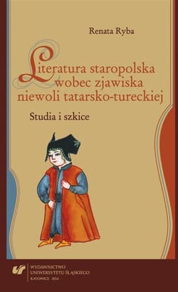 Literatura staropolska wobec zjawiska niewoli... - Renata Ryba