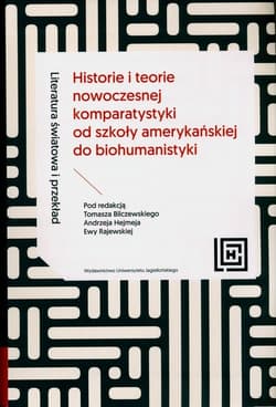 Literatura światowa i przekład Historie i teorie nowoczesnej komparatystyki od szkoły amerykańskiej do biohumanistyki - Opracowanie Zbiorowe