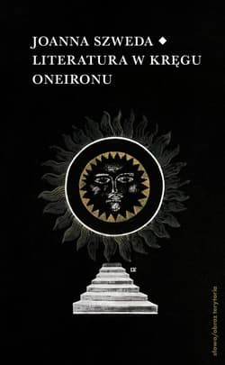Literatura w kręgu Oneironu. Interakcje i nawiązania - Szweda Joanna