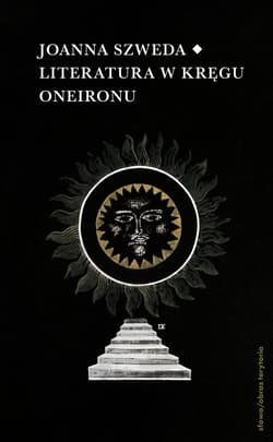 Literatura w kręgu Oneironu. Interakcje i nawiązania - Szweda Joanna