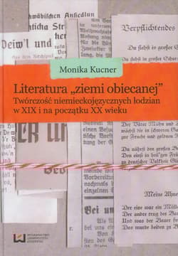 Literatura ziemi obiecanej Twórczość niemieckojęzycznych łodzian w XIX i na początku XX wieku - Monika Kucner