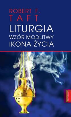 Liturgia Wzór modlitwy Ikona życia Greckokatolickie rekolekcje liturgiczne - Taft Robert F.