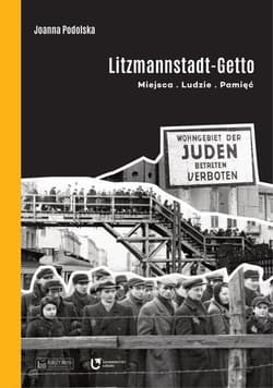 Litzmannstadt Getto Miejsca - Ludzie - Pamięć