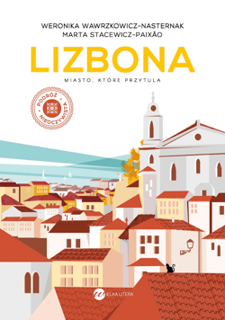 Lizbona. Miasto, które przytula wyd. 2024 - Weronika Wawrzkowicz-Nasternak