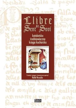 Llibre de Sent Soví Katalońska średniowieczna księga kucharska - Hryszko Rafał