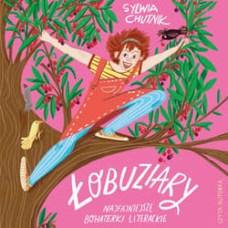 Łobuziary. Najfajniejsze bohaterki literackie - audiobook - Sylwia Chutnik