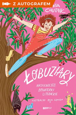 Łobuziary. Najfajniejsze bohaterki literackie - książka z autografem - Sylwia Chutnik