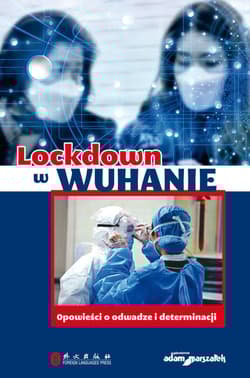 Lockdown w Wuhanie Opowieści o odwadze i determinacji - Praca zbiorowa