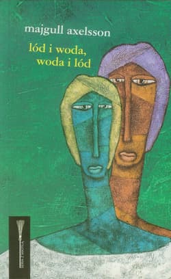 Lód i woda, woda i lód - Majgull Axelsson
