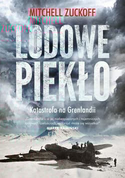 Lodowe piekło. Katastrofa na Grenlandii - Mitchell Zuckoff