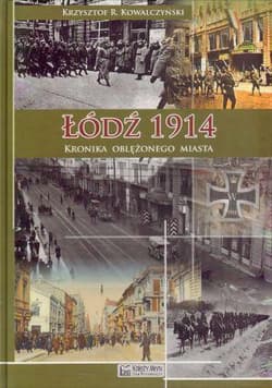 Łódź 1914 Kronika oblężonego miasta - Kowalczyński Krzysztof R.