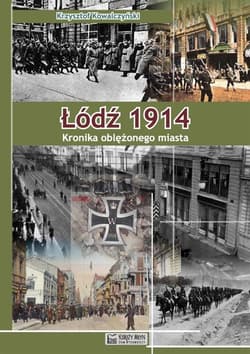 Łódź 1914 Kronika oblężonego miasta - Kowalczyński Krzysztof R.